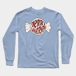 Merry Whatever Long Sleeve T-Shirt